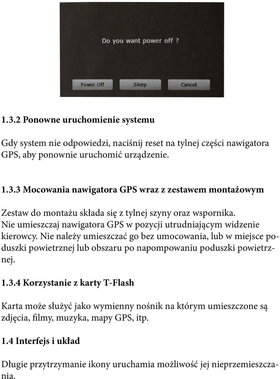 Nie należy umieszczać go bez umocowania, lub w miejsce poduszki powietrznej lub obszaru po napompowaniu poduszki powietrznej. 1.3.