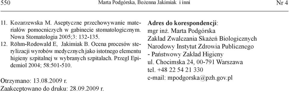 Ocena procesów sterylizacji wyrobów medycznych jako istotnego elementu higieny szpitalnej w wybranych szpitalach. Przegl Epidemiol 2004; 58:501-510. Otrzymano: 13.08.