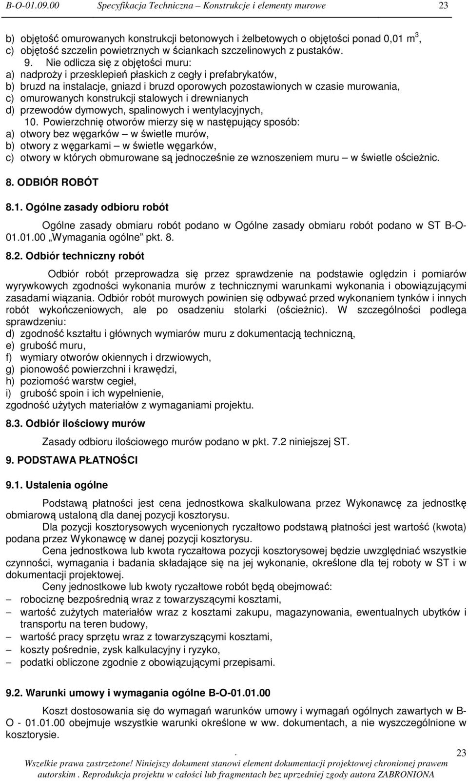 murowania, c) omurowanych konstrukcji stalowych i drewnianych d) przewodów dymowych, spalinowych i wentylacyjnych, 10 Powierzchni otworów mierzy si w nastpujcy sposób: a) otwory bez wgarków w wietle