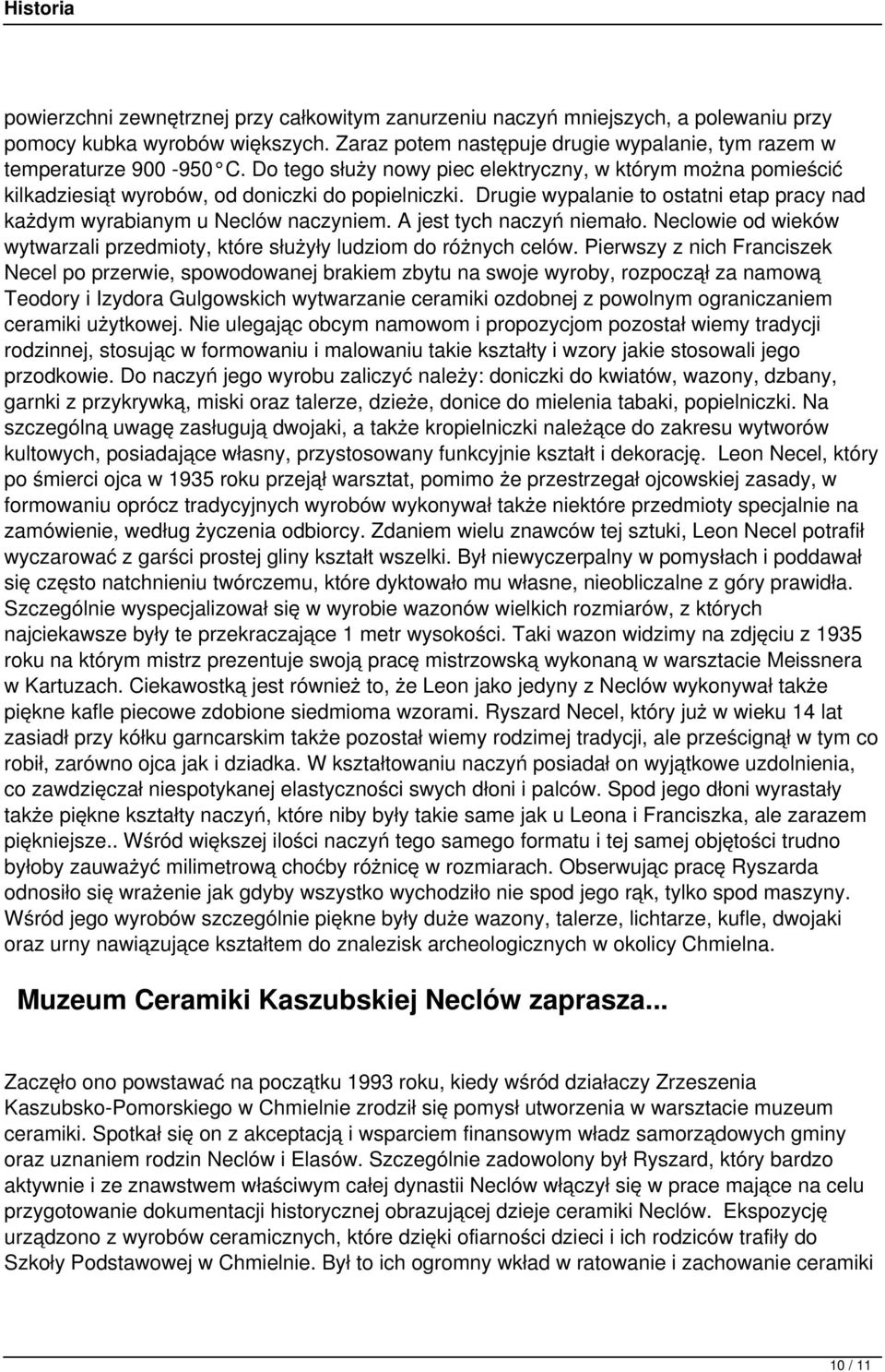 A jest tych naczyń niemało. Neclowie od wieków wytwarzali przedmioty, które służyły ludziom do różnych celów.