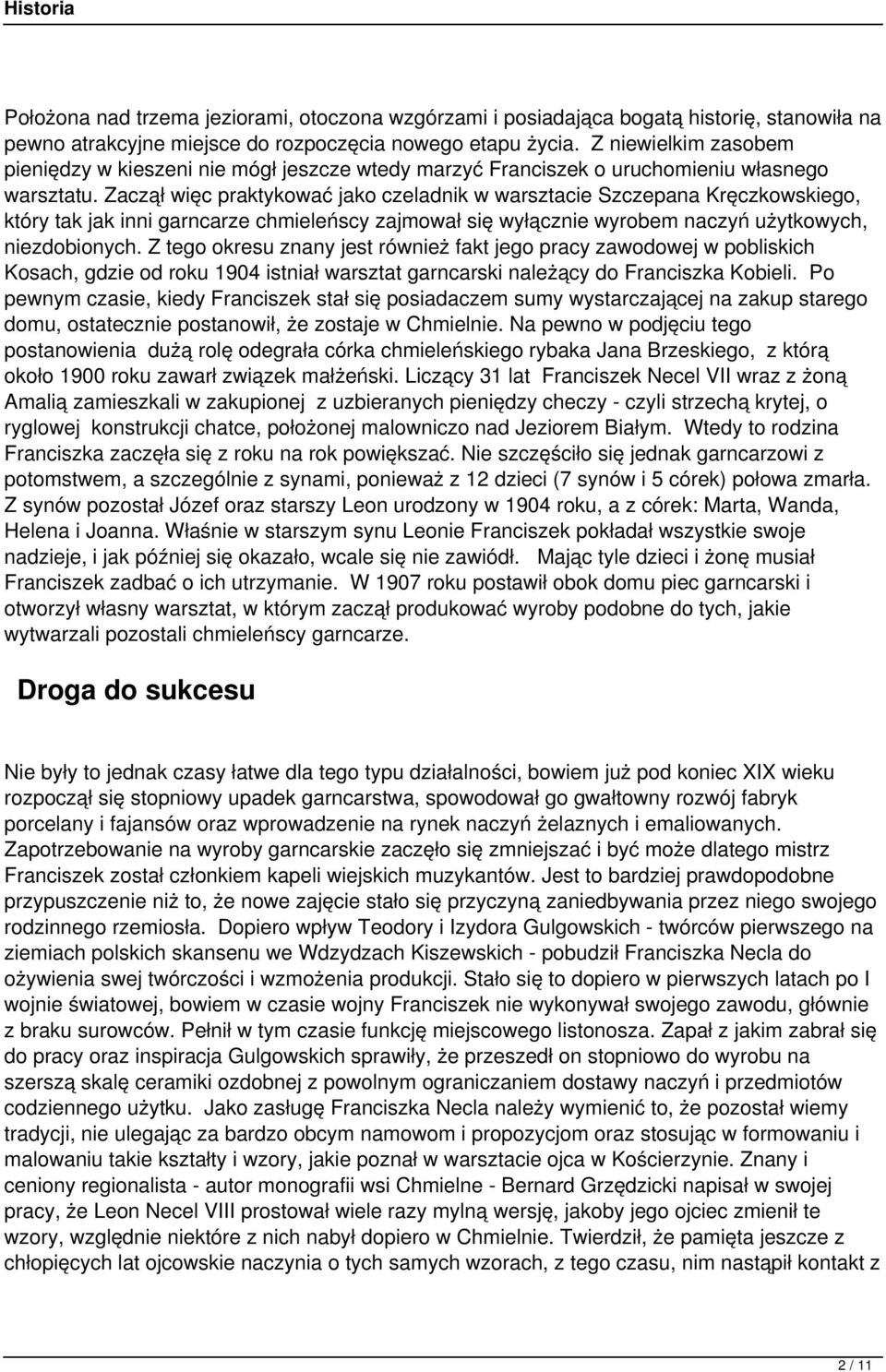 Zaczął więc praktykować jako czeladnik w warsztacie Szczepana Kręczkowskiego, który tak jak inni garncarze chmieleńscy zajmował się wyłącznie wyrobem naczyń użytkowych, niezdobionych.