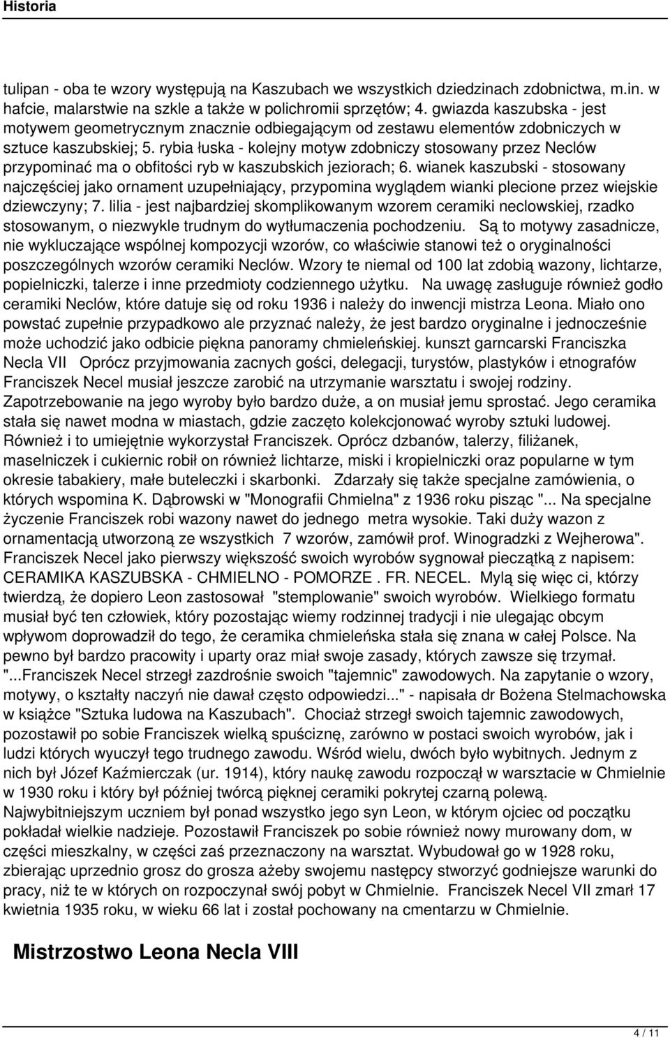 rybia łuska - kolejny motyw zdobniczy stosowany przez Neclów przypominać ma o obfitości ryb w kaszubskich jeziorach; 6.