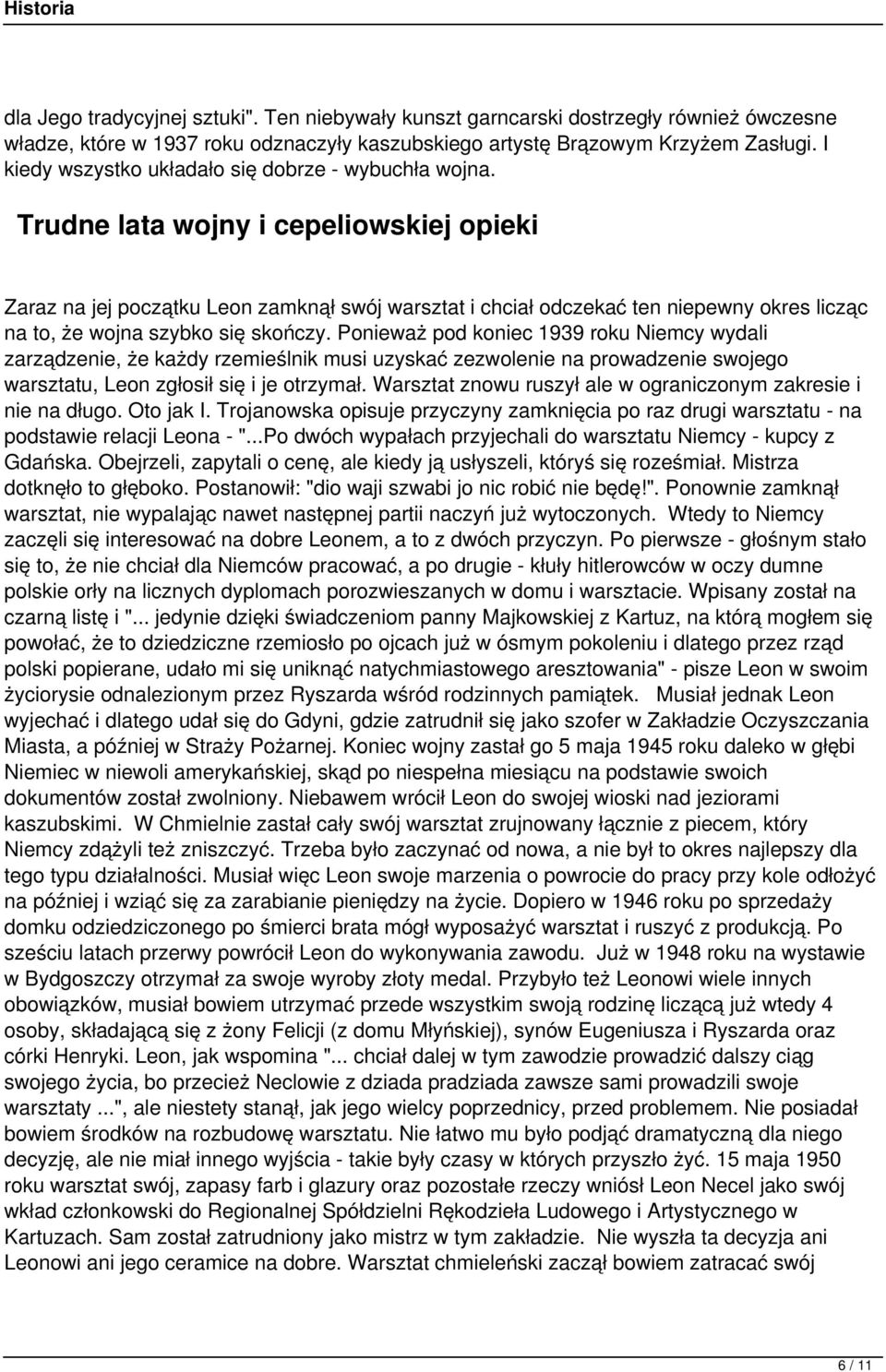 Trudne lata wojny i cepeliowskiej opieki Zaraz na jej początku Leon zamknął swój warsztat i chciał odczekać ten niepewny okres licząc na to, że wojna szybko się skończy.