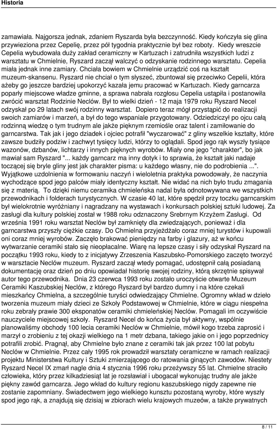 Cepelia miała jednak inne zamiary. Chciała bowiem w Chmielnie urządzić coś na kształt muzeum-skansenu.