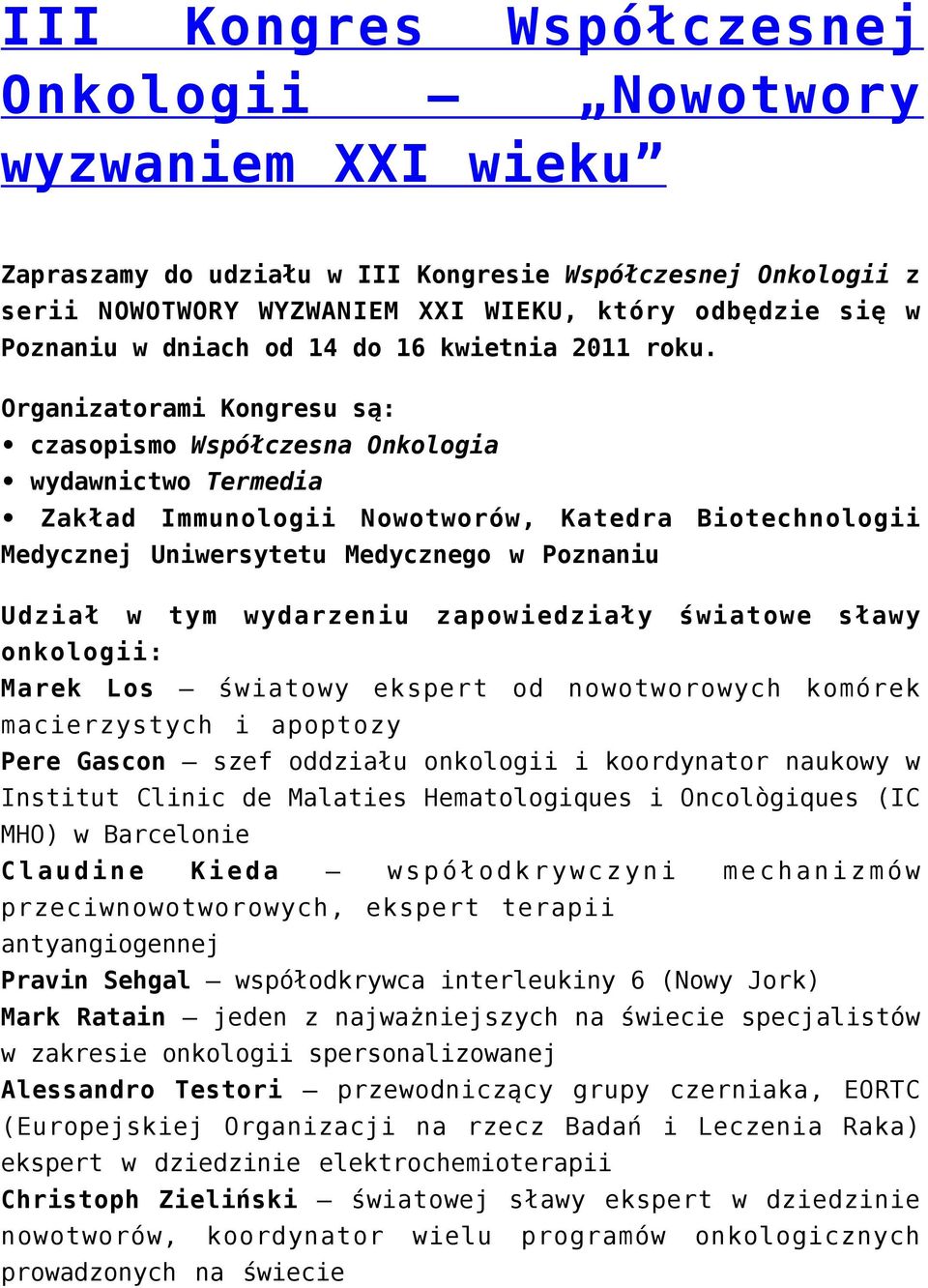 Organizatorami Kongresu są: czasopismo Współczesna Onkologia wydawnictwo Termedia Zakład Immunologii Nowotworów, Katedra Biotechnologii Medycznej Uniwersytetu Medycznego w Poznaniu Udział w tym