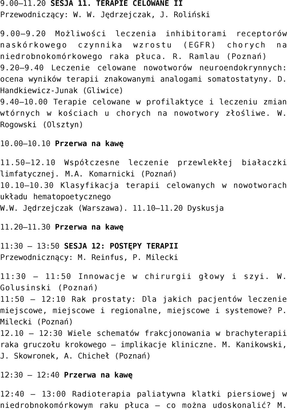 40 Leczenie celowane nowotworów neuroendokrynnych: ocena wyników terapii znakowanymi analogami somatostatyny. D. Handkiewicz-Junak (Gliwice) 9.40 10.