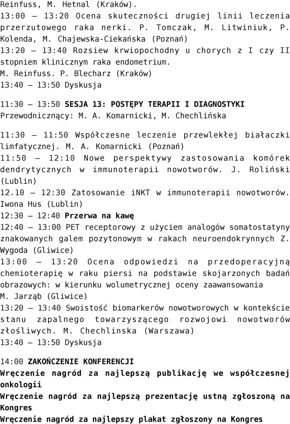 Blecharz (Kraków) 13:40 13:50 Dyskusja 11:30 13:50 SESJA 13: POSTĘPY TERAPII I DIAGNOSTYKI Przewodnicznący: M. A. Komarnicki, M.