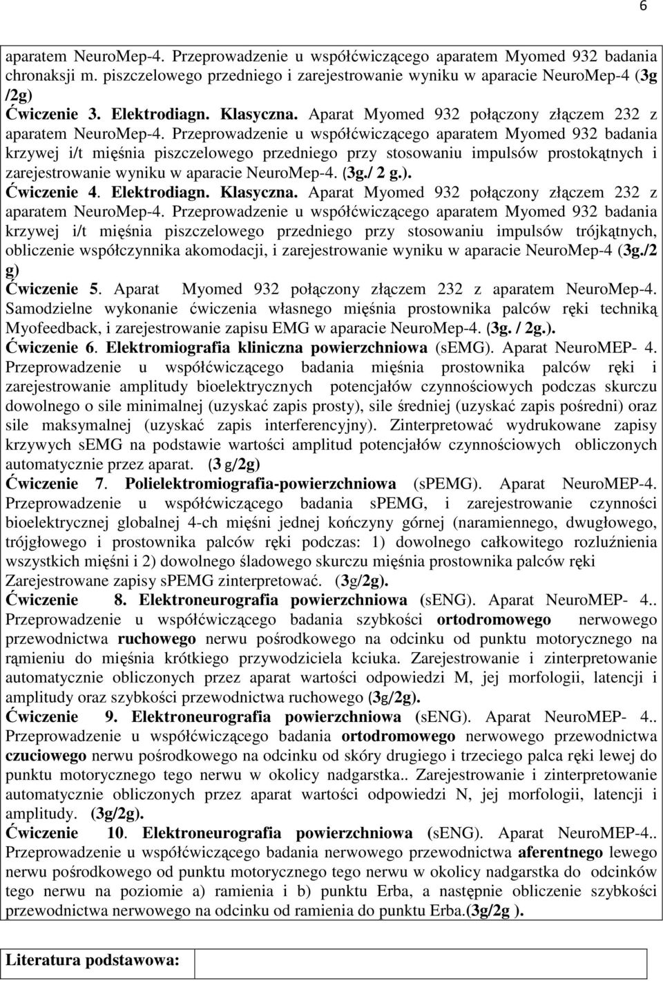 Przeprowadzenie u współćwiczącego aparatem Myomed 932 badania krzywej i/t mięśnia piszczelowego przedniego przy stosowaniu impulsów prostokątnych i zarejestrowanie wyniku w aparacie NeuroMep-4. (3g.