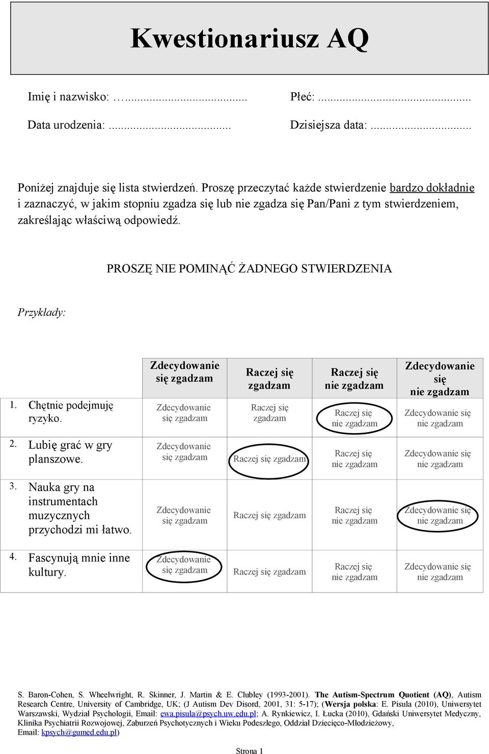 stwierdzeniem, zakreślając właściwą odpowiedź. PROSZĘ NIE POMINĄĆ ŻADNEGO STWIERDZENIA Przykłady: 1. Chętnie podejmuję ryzyko.