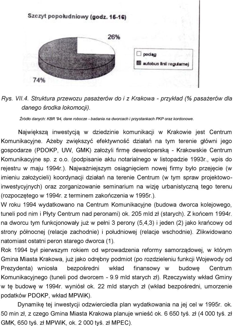 Ażeby zwiększyć efektywność działań na tym terenie główni jego gospodarze (PDOKP, UW, GMK) założyli firmę deweloperską - Krakowskie Centrum Komunikacyjne sp. z o.o. (podpisanie aktu notarialnego w listopadzie 1993r.