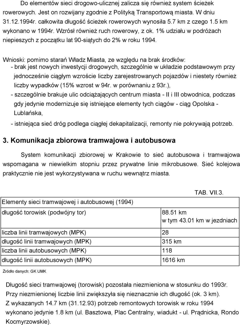 1% udziału w podróżach niepieszych z początku lat 90-siątych do 2% w roku 1994.