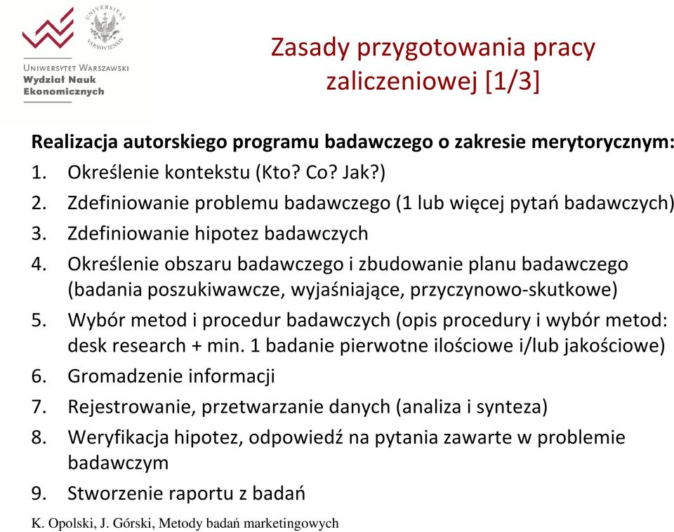 Określenie obszaru badawczego i zbudowanie planu badawczego (badania poszukiwawcze, wyjaśniające, przyczynowo-skutkowe) 5.