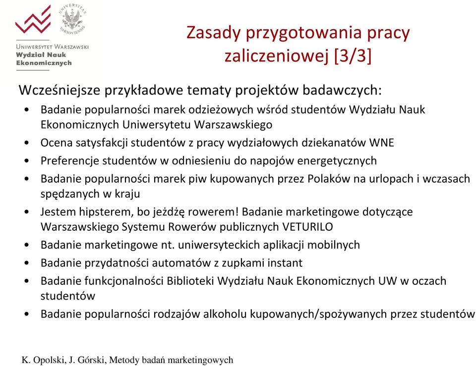 urlopach i wczasach spędzanych w kraju Jestem hipsterem, bo jeżdżę rowerem! Badanie marketingowe dotyczące Warszawskiego Systemu Rowerów publicznych VETURILO Badanie marketingowe nt.