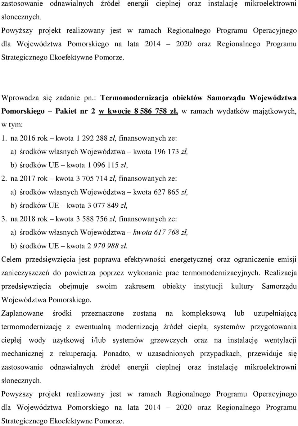 Wprowadza się zadanie pn.: Termomodernizacja obiektów Samorządu Województwa Pomorskiego Pakiet nr 2 w kwocie 8 586 758 zł, w ramach wydatków majątkowych, w tym: 1.