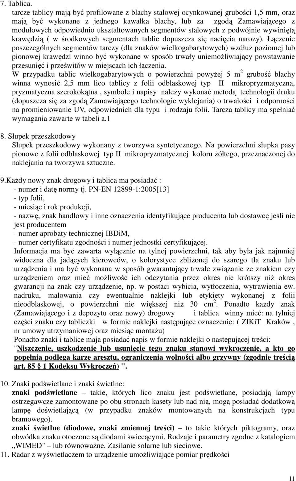 segmentów stalowych z podwójnie wywiniętą krawędzią ( w środkowych segmentach tablic dopuszcza się nacięcia naroży).