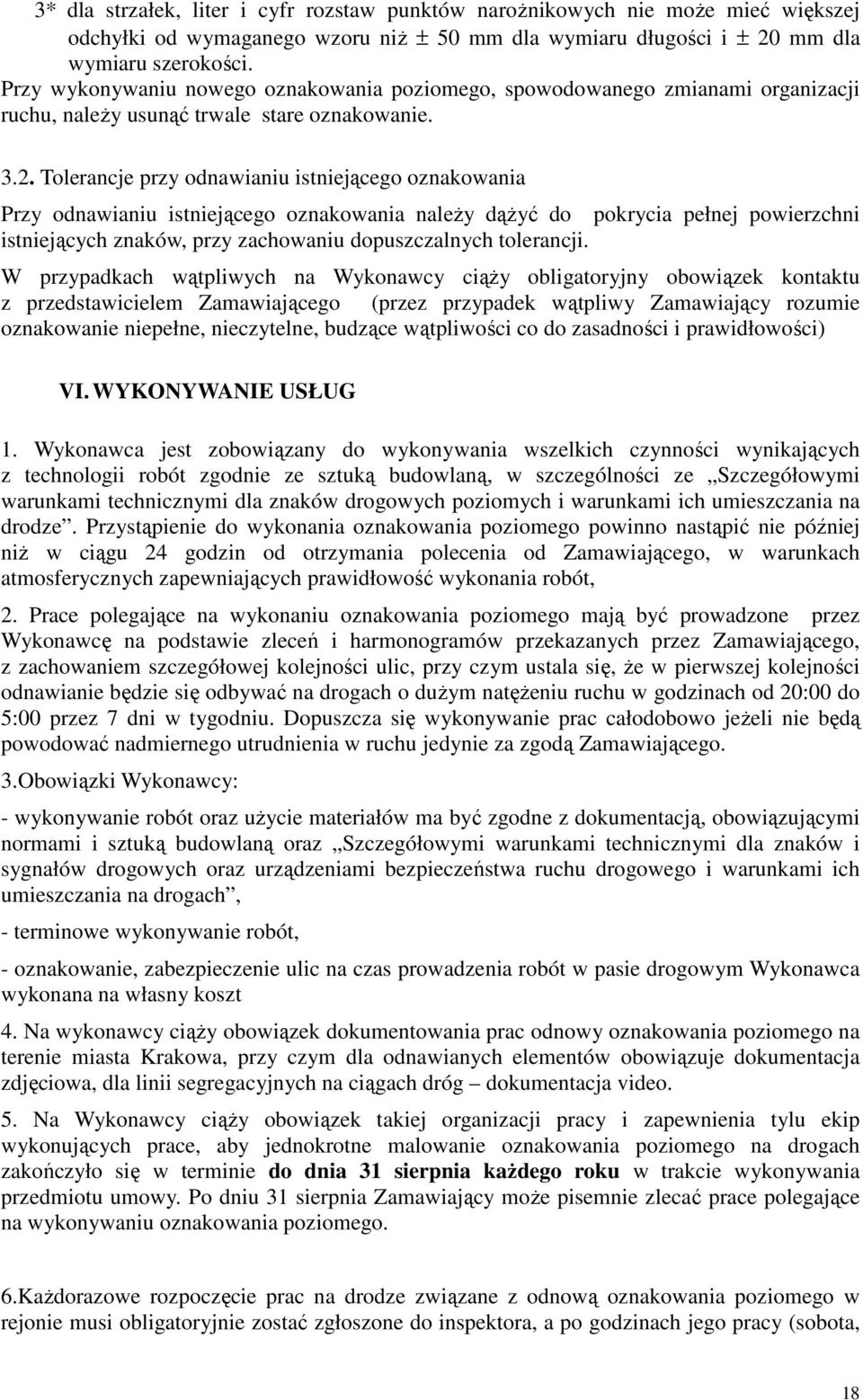 Tolerancje przy odnawianiu istniejącego oznakowania Przy odnawianiu istniejącego oznakowania należy dążyć do pokrycia pełnej powierzchni istniejących znaków, przy zachowaniu dopuszczalnych tolerancji.