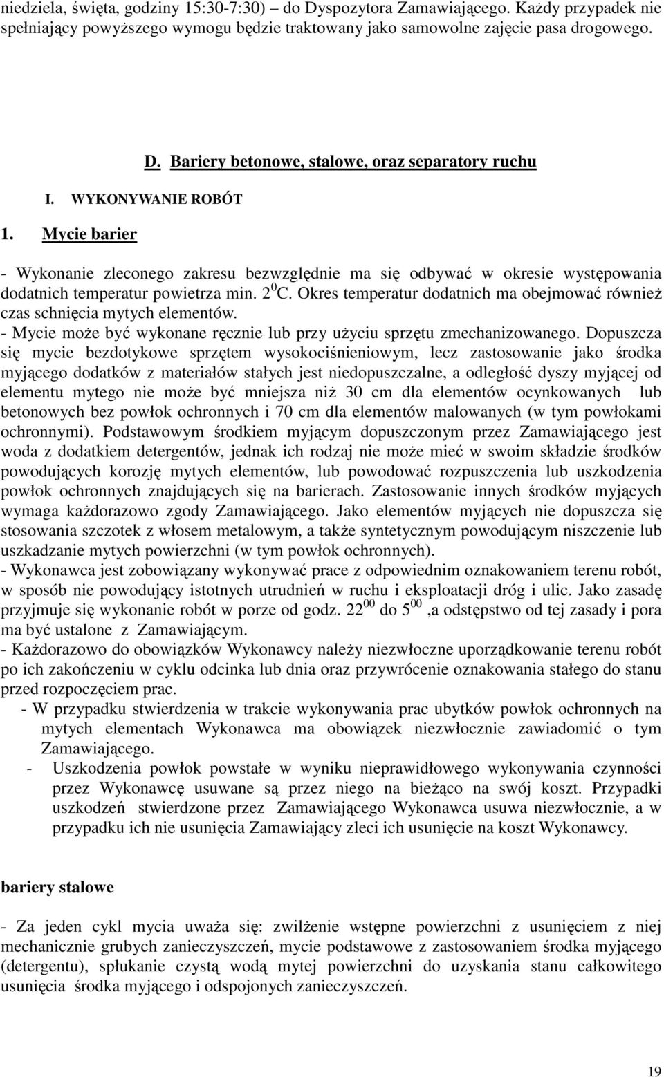 Okres temperatur dodatnich ma obejmować również czas schnięcia mytych elementów. - Mycie może być wykonane ręcznie lub przy użyciu sprzętu zmechanizowanego.