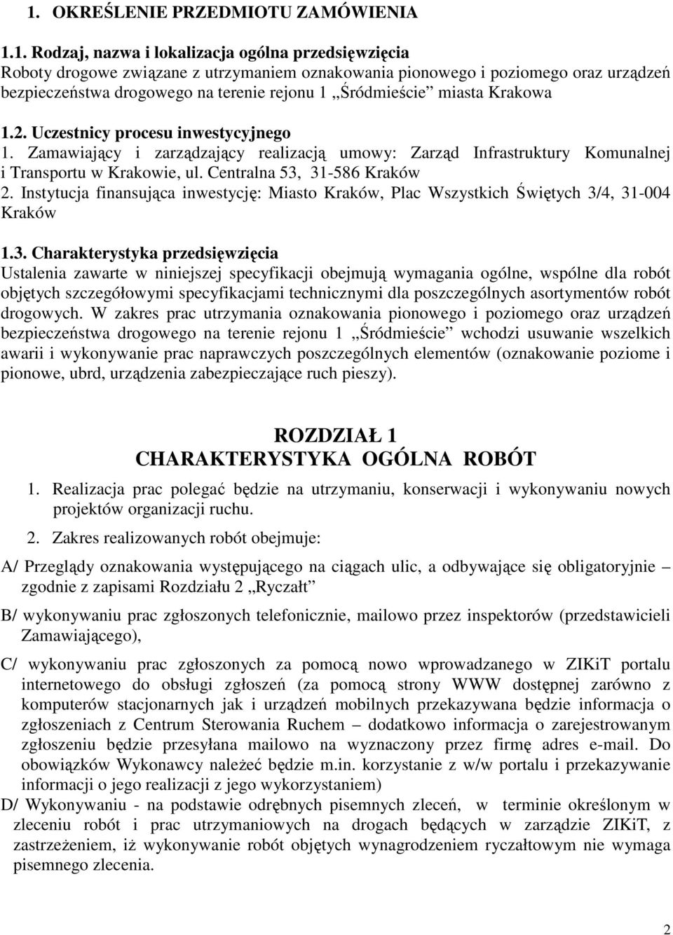 Zamawiający i zarządzający realizacją umowy: Zarząd Infrastruktury Komunalnej i Transportu w Krakowie, ul. Centralna 53, 31-586 Kraków 2.