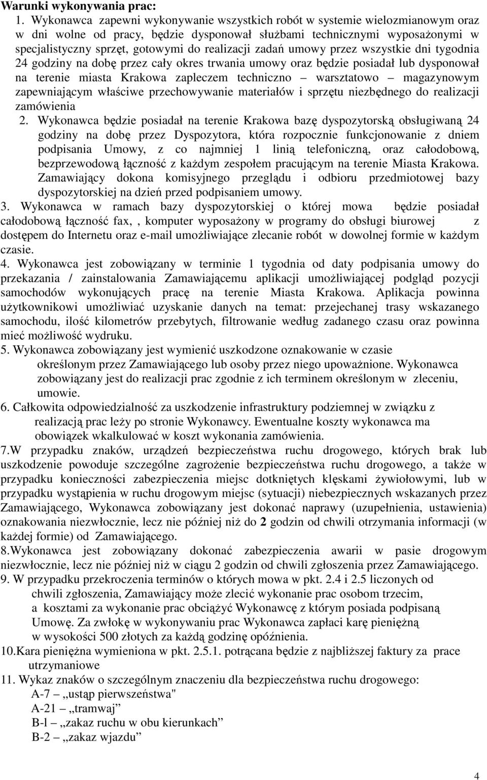 realizacji zadań umowy przez wszystkie dni tygodnia 24 godziny na dobę przez cały okres trwania umowy oraz będzie posiadał lub dysponował na terenie miasta Krakowa zapleczem techniczno warsztatowo