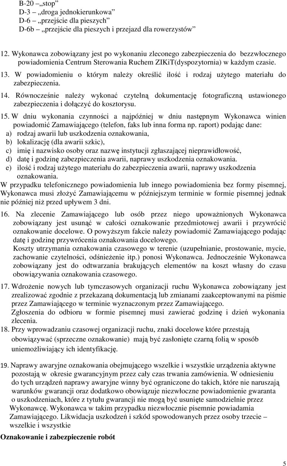 W powiadomieniu o którym należy określić ilość i rodzaj użytego materiału do zabezpieczenia. 14.