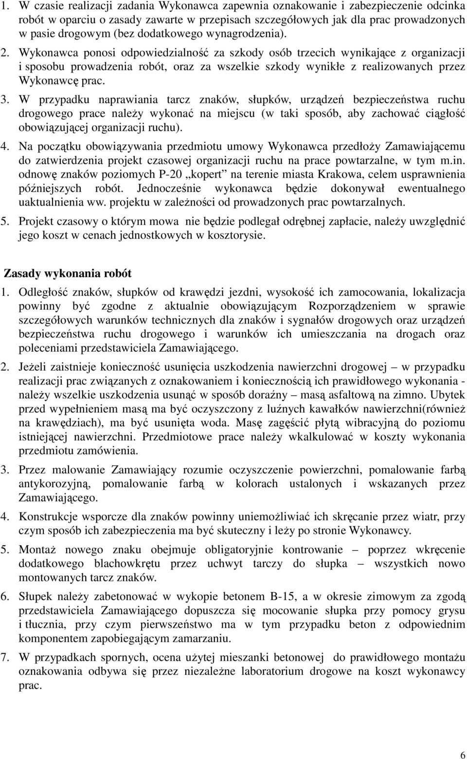 Wykonawca ponosi odpowiedzialność za szkody osób trzecich wynikające z organizacji i sposobu prowadzenia robót, oraz za wszelkie szkody wynikłe z realizowanych przez Wykonawcę prac. 3.
