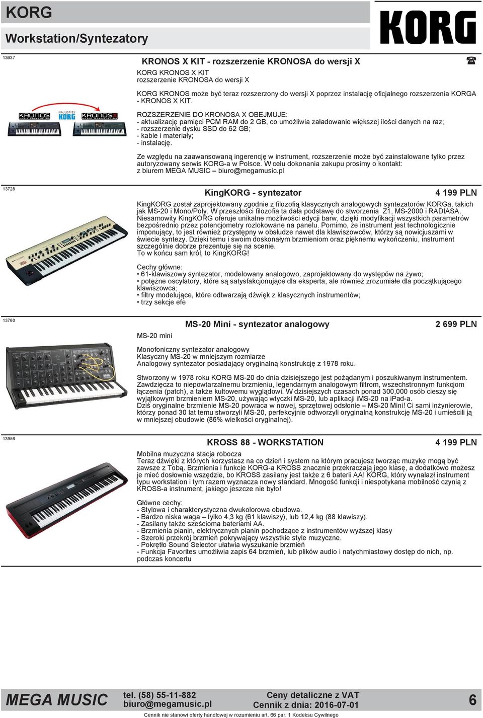 ROZSZERZENIE DO KRONOSA X OBEJMUJE: aktualizację pamięci PCM RAM do 2 GB, co umożliwia załadowanie większej ilości danych na raz; rozszerzenie dysku SSD do 62 GB; kable i materiały; instalację.