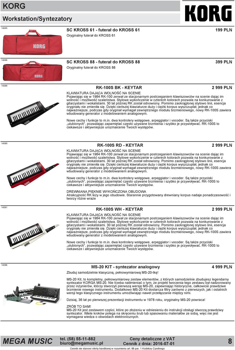 Stylowe wykończenie w czterech kolorach pozwala na konkurowanie z gitarzystami i wokalistami. 30 lat później RK został odnowiony. Pomimo zaokrąglonej stylowo linii, esencja oryginału nie zmieniła się.