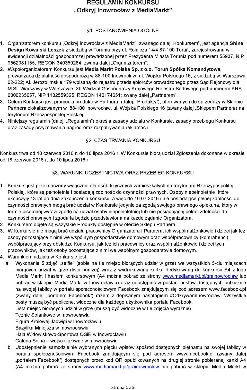 Rolnicza 14/4 87-100 Toruń, zarejestrowana w ewidencji działalności gospodarczej prowadzonej przez Prezydenta Miasta Torunia pod numerem 55937, NIP 9562081155, REGON 340359284, zwana dalej