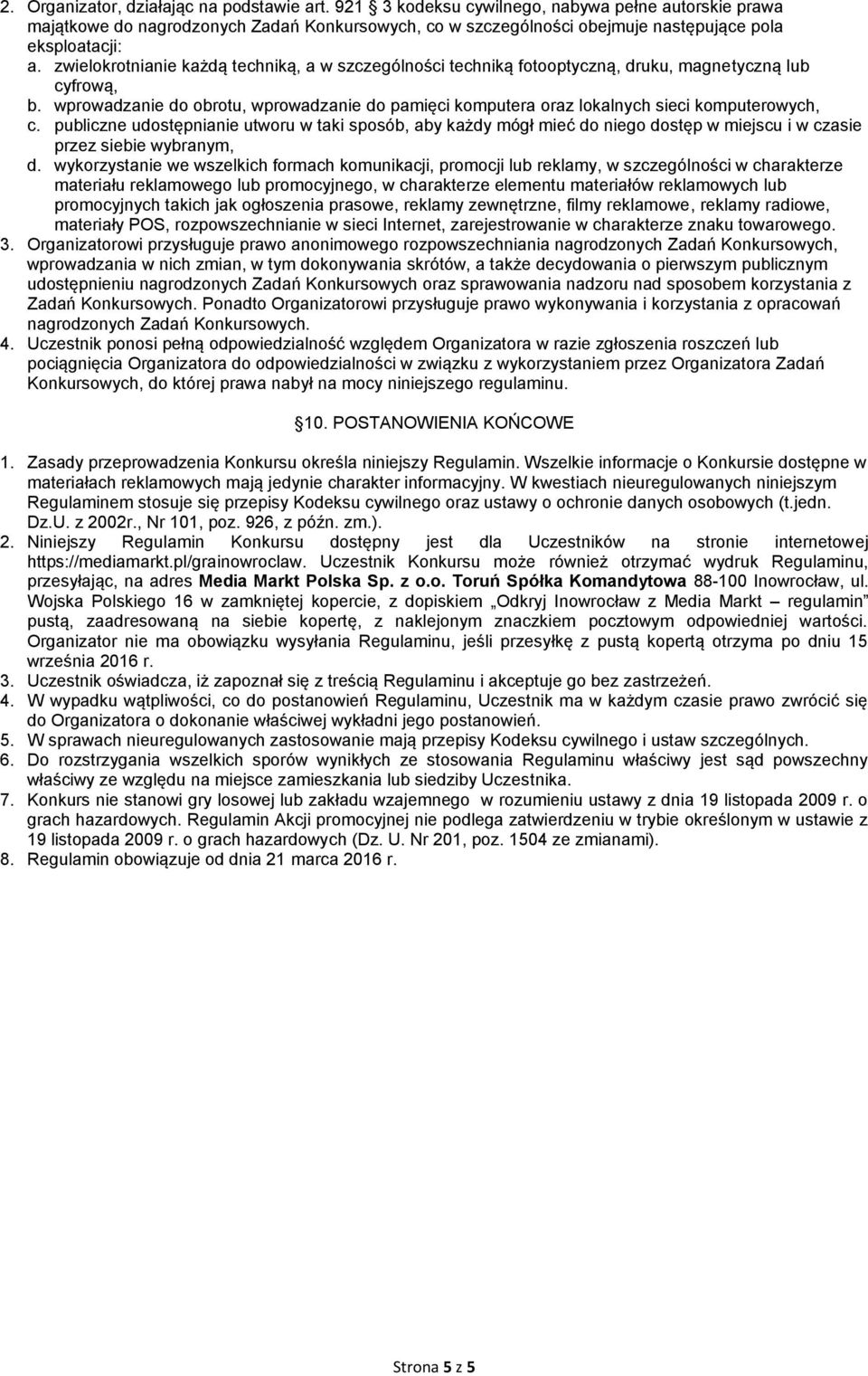 zwielokrotnianie każdą techniką, a w szczególności techniką fotooptyczną, druku, magnetyczną lub cyfrową, b.