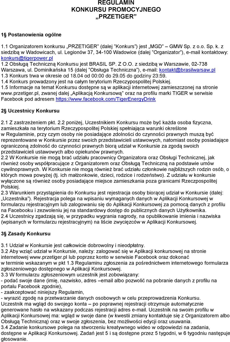 Dominikańska 15 (dalej Obsługa Techniczna ), e-mail: kontakt@brasilwarsaw.pl 1.3 Konkurs trwa w okresie od 18.04 od 00:00 do 29.05 do godziny 23:59. 1.4 Konkurs prowadzony jest na całym terytorium Rzeczypospolitej Polskiej.