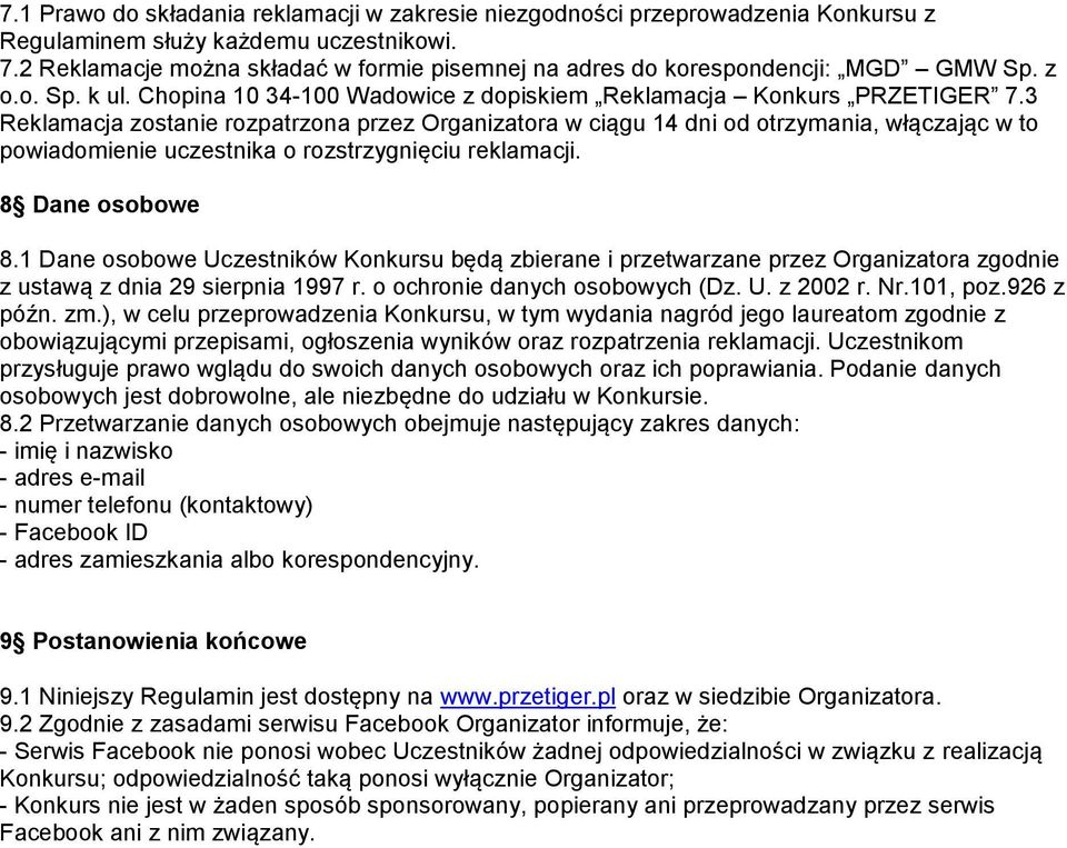 3 Reklamacja zostanie rozpatrzona przez Organizatora w ciągu 14 dni od otrzymania, włączając w to powiadomienie uczestnika o rozstrzygnięciu reklamacji. 8 Dane osobowe 8.