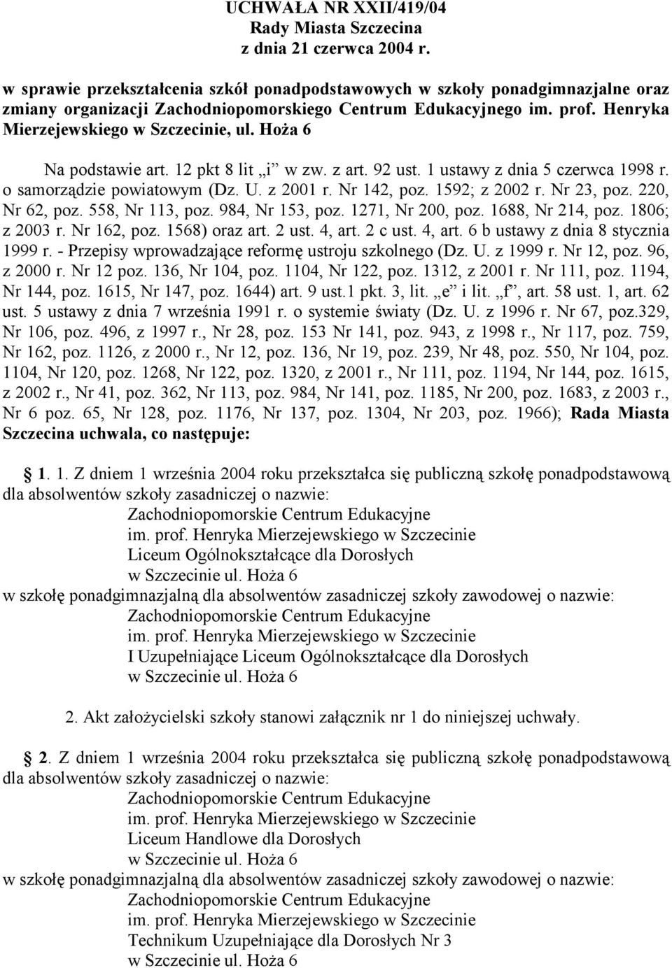 220, Nr 62, poz. 558, Nr 113, poz. 984, Nr 153, poz. 1271, Nr 200, poz. 1688, Nr 214, poz. 1806; z 2003 r. Nr 162, poz. 1568) oraz art. 2 ust. 4, art. 2 c ust. 4, art. 6 b ustawy z dnia 8 stycznia 1999 r.