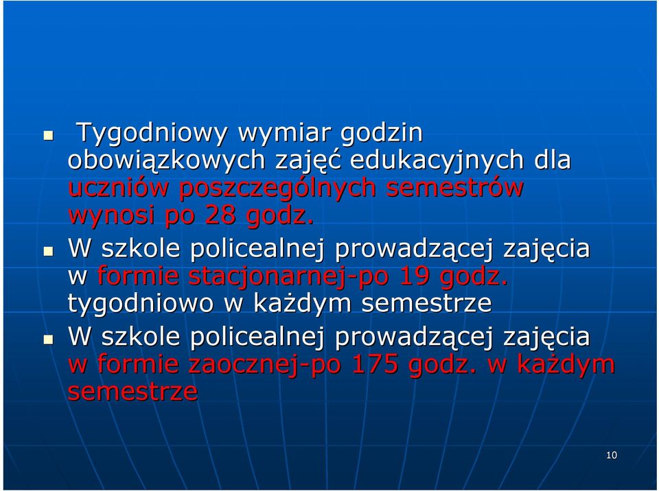 W szkole policealnej prowadzącej zajęcia w formie stacjonarnej-po 19 godz.