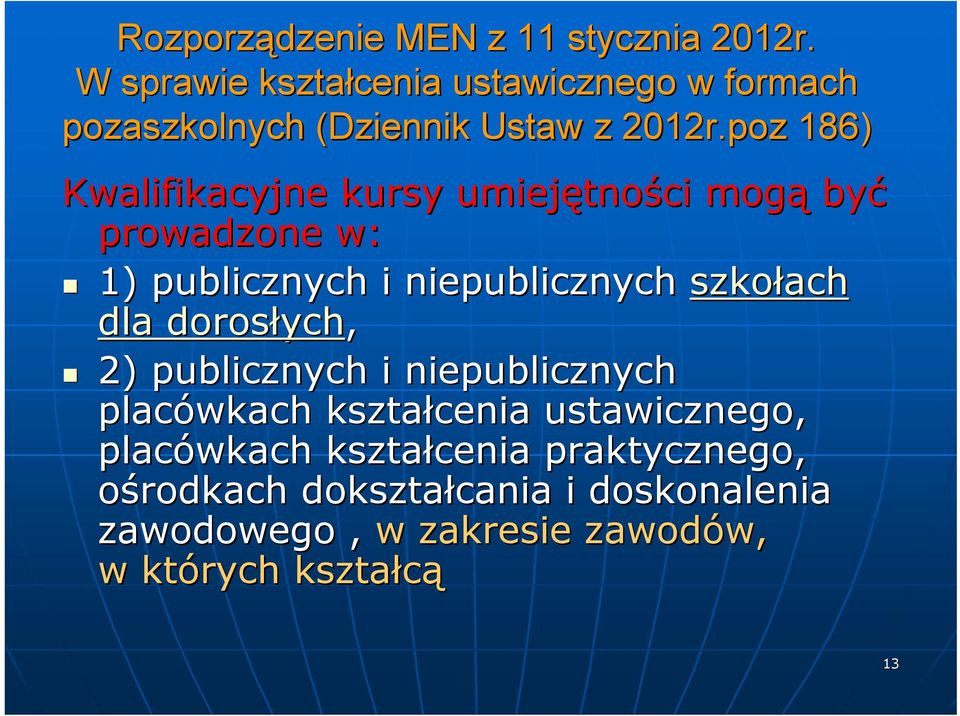 poz 186) Kwalifikacyjne kursy umiejętno tności mogą być prowadzone w: 1) publicznych i niepublicznych szkołach