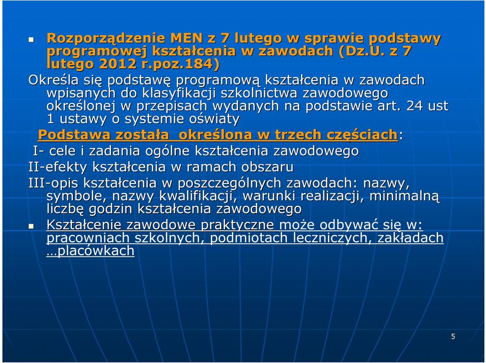 24 ust 1 ustawy o systemie oświatyo Podstawa została a określona w trzech częś ęściach: I- cele i zadania ogólne kształcenia zawodowego II-efekty kształcenia w ramach obszaru