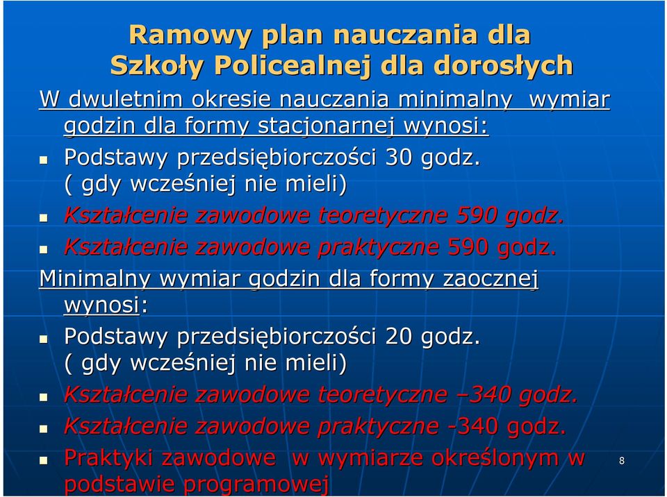 Kształcenie zawodowe praktyczne 590 godz. Minimalny wymiar godzin dla formy zaocznej wynosi: Podstawy przedsiębiorczo biorczości ci 20 godz.