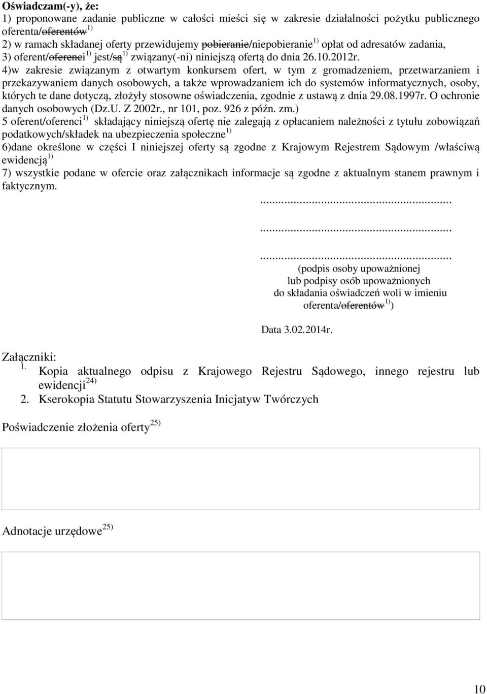 4)w zakresie związanym z otwartym konkursem ofert, w tym z gromadzeniem, przetwarzaniem i przekazywaniem danych osobowych, a także wprowadzaniem ich do systemów informatycznych, osoby, których te