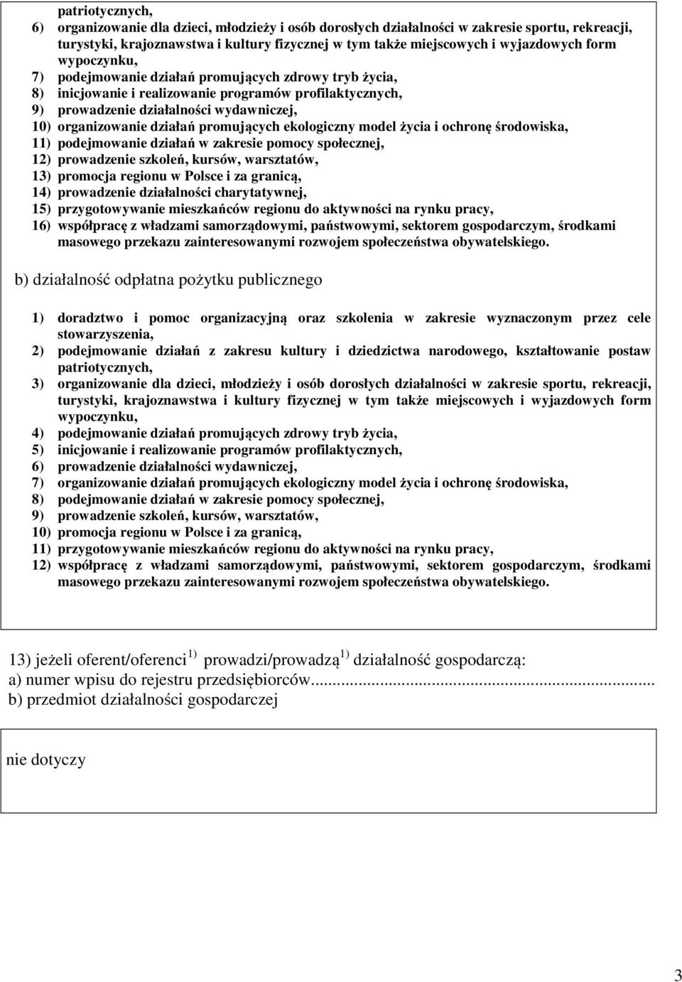 promujących ekologiczny model życia i ochronę środowiska, 11) podejmowanie działań w zakresie pomocy społecznej, 12) prowadzenie szkoleń, kursów, warsztatów, 13) promocja regionu w Polsce i za