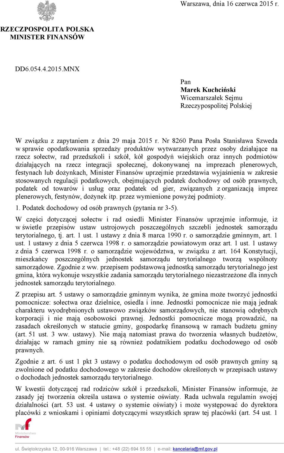 podmiotów działających na rzecz integracji społecznej, dokonywanej na imprezach plenerowych, festynach lub dożynkach, Minister Finansów uprzejmie przedstawia wyjaśnienia w zakresie stosowanych
