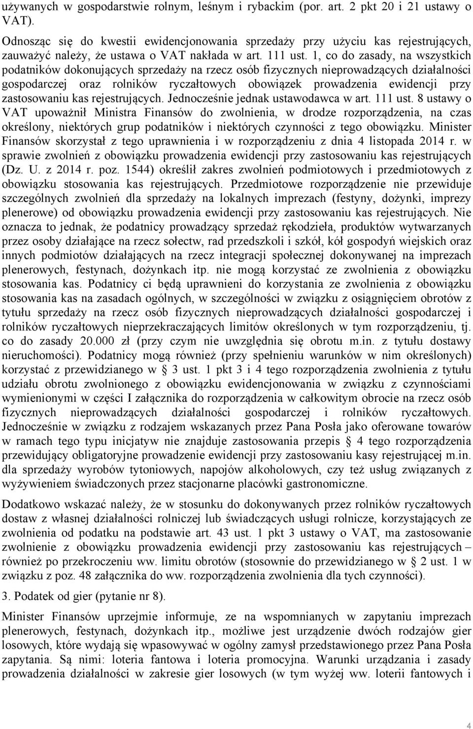 1, co do zasady, na wszystkich podatników dokonujących sprzedaży na rzecz osób fizycznych nieprowadzących działalności gospodarczej oraz rolników ryczałtowych obowiązek prowadzenia ewidencji przy