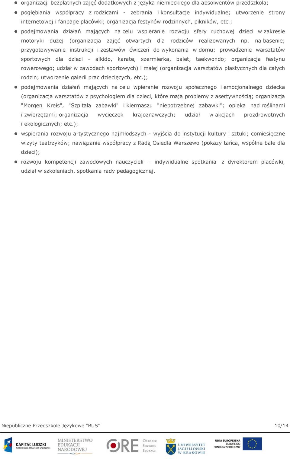 ; podejmowania działań mających na celu wspieranie rozwoju sfery ruchowej dzieci w zakresie motoryki dużej (organizacja zajęć otwartych dla rodziców realizowanych np.