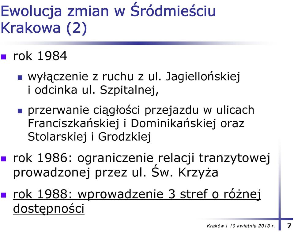 Szpitalnej, przerwanie ciągłości przejazdu w ulicach Franciszkańskiej i Dominikańskiej