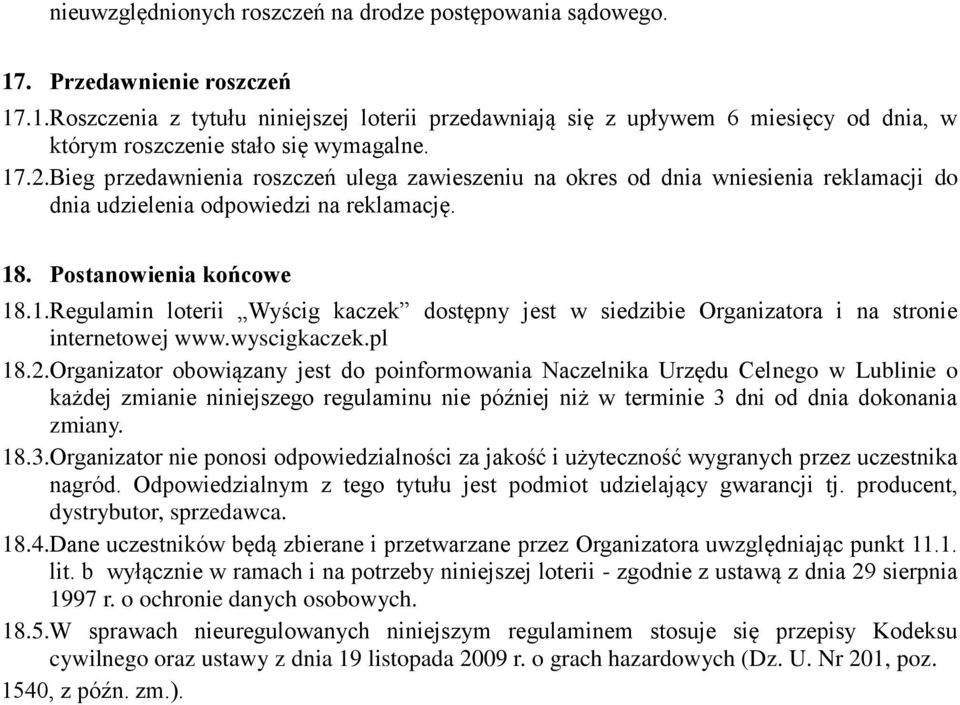 2.Organizator obowiązany jest do poinformowania Naczelnika Urzędu Celnego w Lublinie o każdej zmianie niniejszego regulaminu nie później niż w terminie 3 