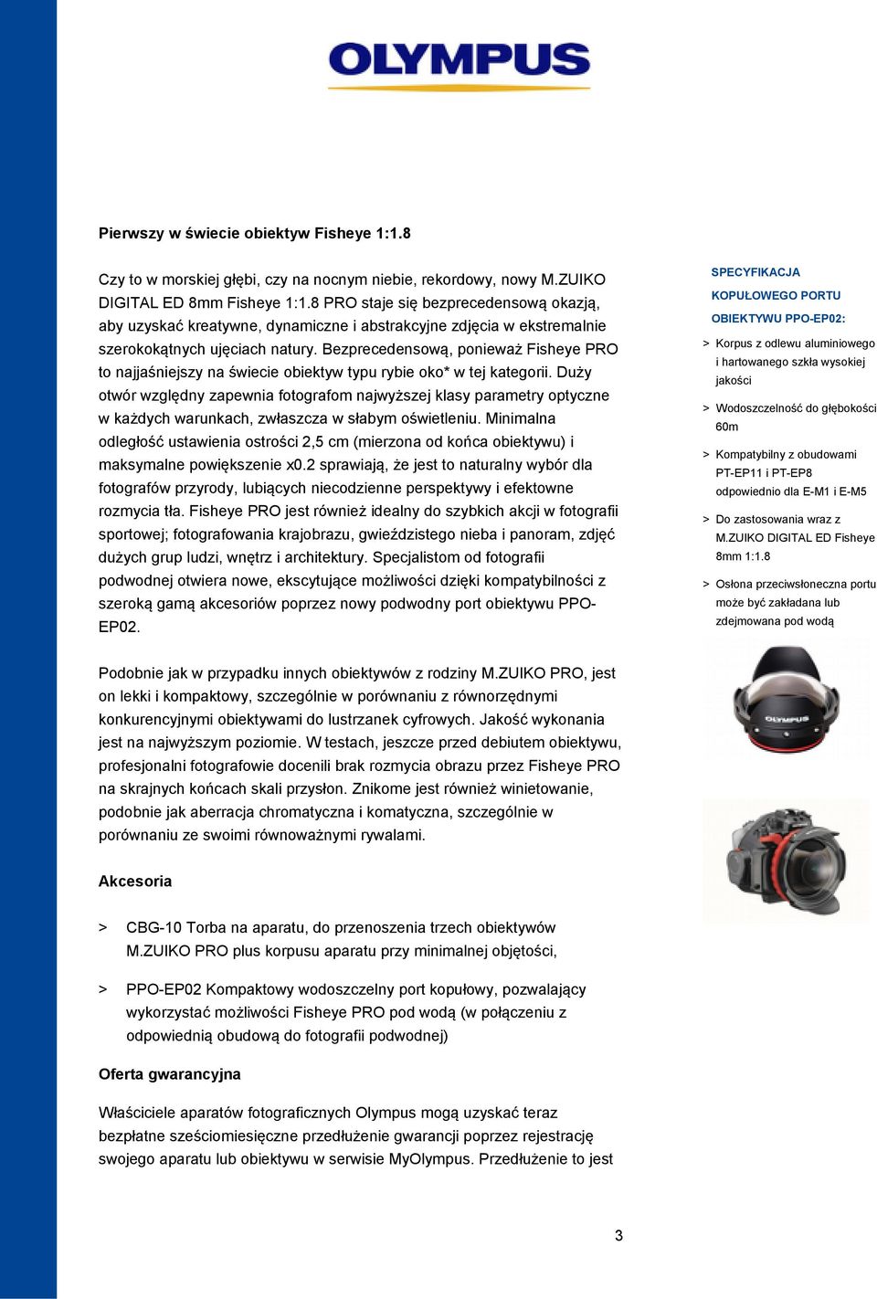 Bezprecedensową, ponieważ Fisheye PRO to najjaśniejszy na świecie obiektyw typu rybie oko* w tej kategorii.