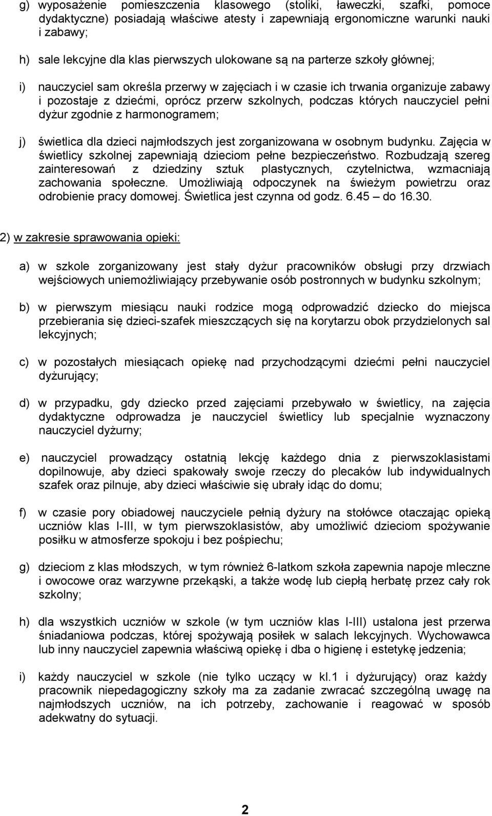 nauczyciel pełni dyżur zgodnie z harmonogramem; j) świetlica dla dzieci najmłodszych jest zorganizowana w osobnym budynku. Zajęcia w świetlicy szkolnej zapewniają dzieciom pełne bezpieczeństwo.