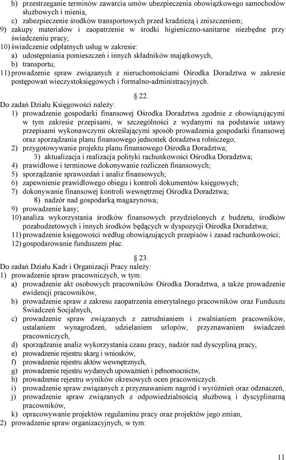 11) prowadzenie spraw związanych z nieruchomościami Ośrodka Doradztwa w zakresie postępowań wieczystoksięgowych i formalno-administracyjnych. 22.