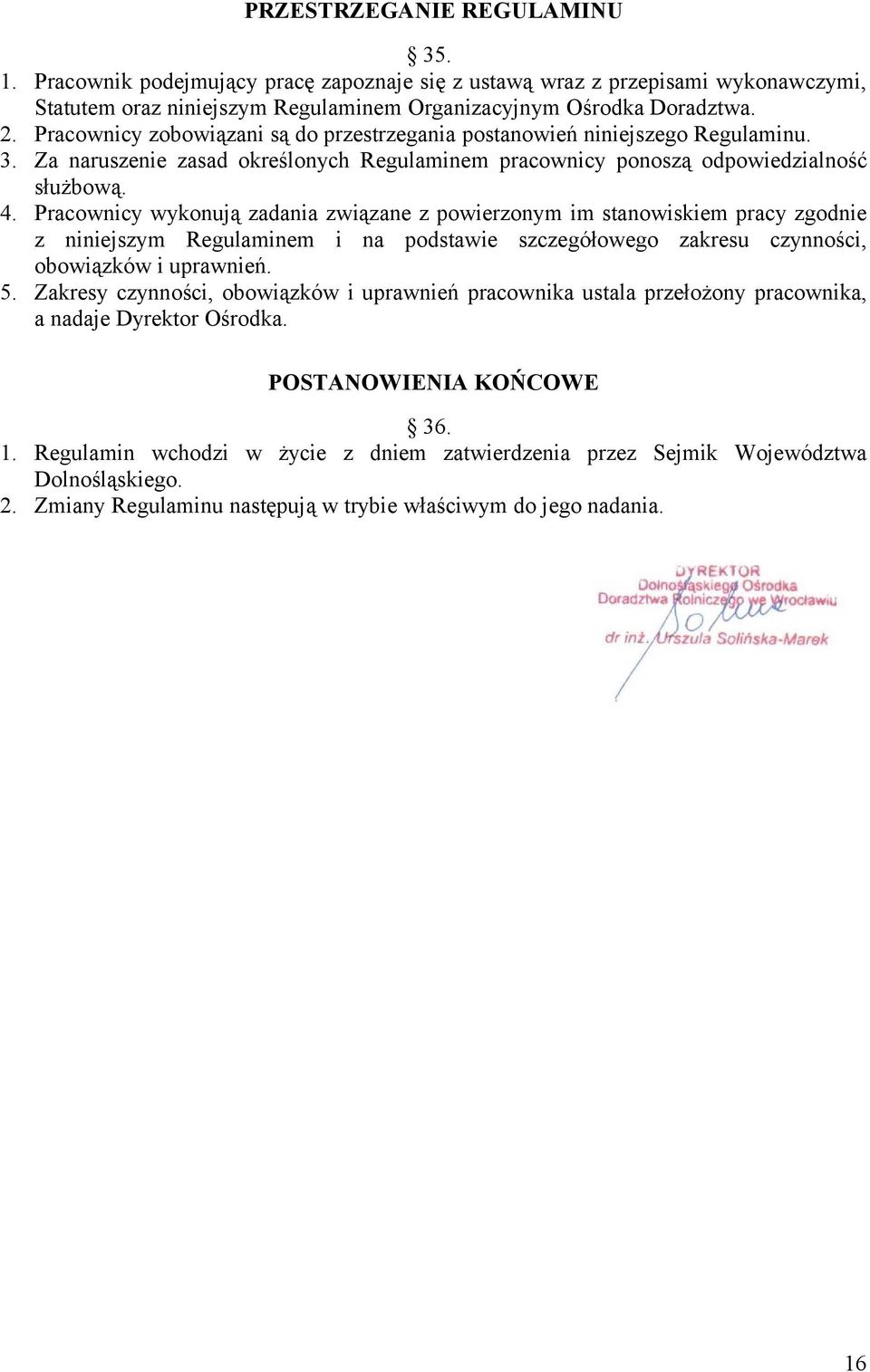 Pracownicy wykonują zadania związane z powierzonym im stanowiskiem pracy zgodnie z niniejszym Regulaminem i na podstawie szczegółowego zakresu czynności, obowiązków i uprawnień. 5.