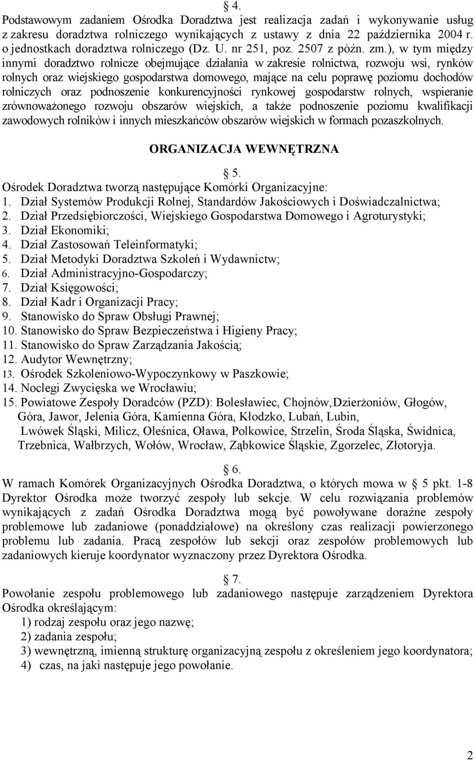 ), w tym między innymi doradztwo rolnicze obejmujące działania w zakresie rolnictwa, rozwoju wsi, rynków rolnych oraz wiejskiego gospodarstwa domowego, mające na celu poprawę poziomu dochodów