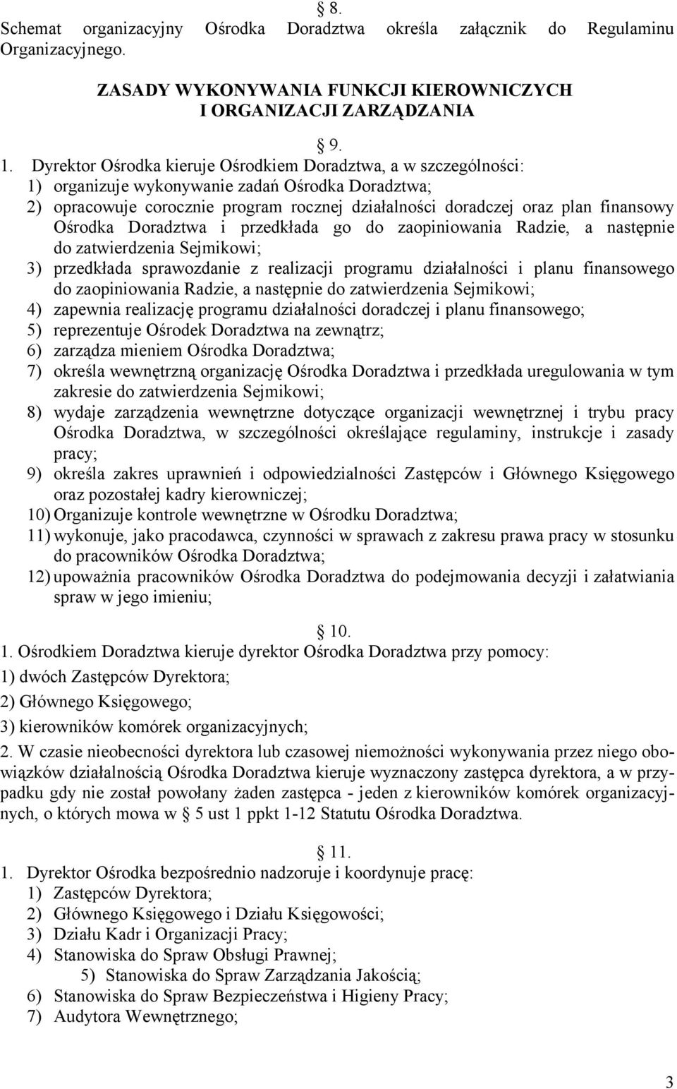 Ośrodka Doradztwa i przedkłada go do zaopiniowania Radzie, a następnie do zatwierdzenia Sejmikowi; 3) przedkłada sprawozdanie z realizacji programu działalności i planu finansowego do zaopiniowania