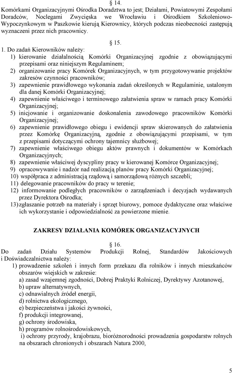 . 1. Do zadań Kierowników należy: 1) kierowanie działalnością Komórki Organizacyjnej zgodnie z obowiązującymi przepisami oraz niniejszym Regulaminem; 2) organizowanie pracy Komórek Organizacyjnych, w